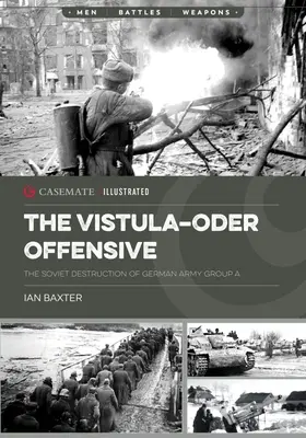 Die Weichsel-Oder-Offensive: Die sowjetische Vernichtung der deutschen Heeresgruppe A, 1945 - The Vistula-Oder Offensive: The Soviet Destruction of German Army Group A, 1945