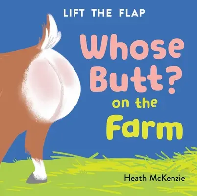 Wem gehört der Hintern? auf dem Bauernhof: Pappbuch zum Aufklappen - Whose Butt? on the Farm: Lift-The-Flap Board Book