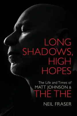 Lange Schatten, große Hoffnungen - Das Leben und die Zeiten von Matt Johnson & The The - Long Shadows, High Hopes - The Life and Times of Matt Johnson & The The