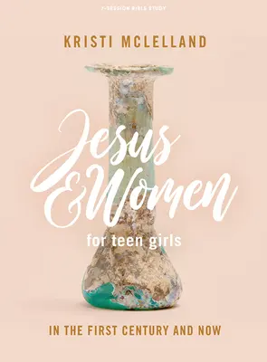 Jesus und die Frauen - Bibelstudienbuch für junge Mädchen: Im ersten Jahrhundert und heute - Jesus and Women - Teen Girls' Bible Study Book: In the First Century and Now