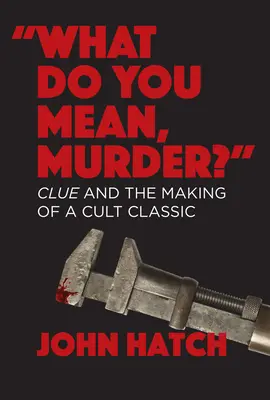 Was soll das heißen, Mord? Clue and the Making of a Cult Classic - What Do You Mean, Murder? Clue and the Making of a Cult Classic