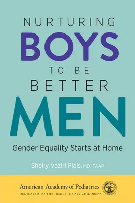 Jungen zu besseren Männern erziehen: Gleichberechtigung der Geschlechter beginnt zu Hause - Nurturing Boys to Be Better Men: Gender Equality Starts at Home