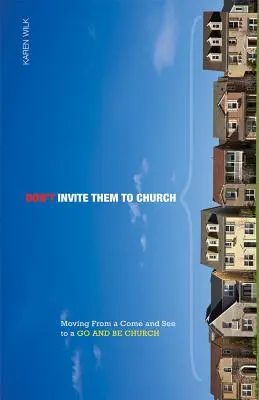 Ladet sie nicht in die Kirche ein: Von einer „Komm und sieh“ zu einer „Geh und sei“ Kirche - Don't Invite Them to Church: Moving from a Come and See to a Go and Be Church