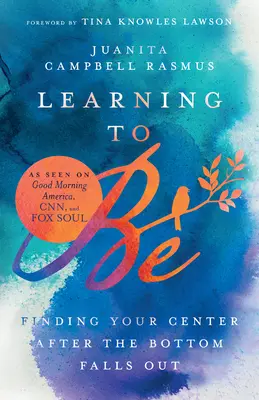 Sein lernen: Die eigene Mitte finden, nachdem der Boden herausgefallen ist - Learning to Be: Finding Your Center After the Bottom Falls Out