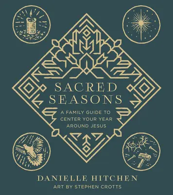 Heilige Jahreszeiten: Ein Leitfaden für Familien, um das Jahr um Jesus herum zu gestalten - Sacred Seasons: A Family Guide to Center Your Year Around Jesus