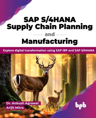 SAP S/4hana Lieferkettenplanung und Fertigung: Entdecken Sie die digitale Transformation mit SAP IBP und SAP S/4hana - SAP S/4hana Supply Chain Planning and Manufacturing: Explore Digital Transformation Using SAP IBP and SAP S/4hana