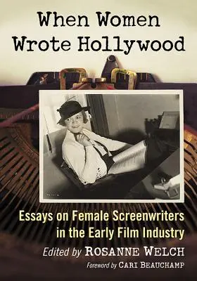 Als Frauen Hollywood schrieben: Essays über Drehbuchautorinnen in der frühen Filmindustrie - When Women Wrote Hollywood: Essays on Female Screenwriters in the Early Film Industry