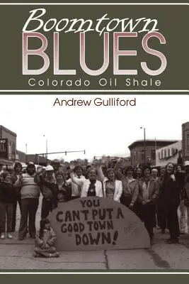 Boomtown Blues: Colorado Oil Shale, überarbeitete Ausgabe - Boomtown Blues: Colorado Oil Shale, Revised Edition