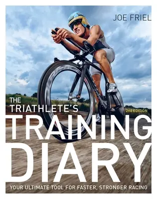 Das Trainingstagebuch des Triathleten: Ihr ultimatives Werkzeug für schnellere, stärkere Rennen, 2. - The Triathlete's Training Diary: Your Ultimate Tool for Faster, Stronger Racing, 2nd Ed.