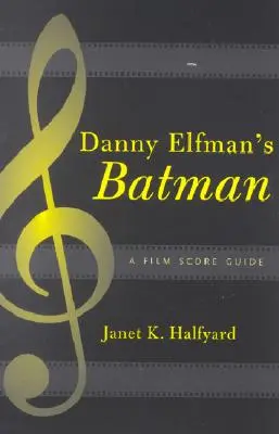 Danny Elfmans Batman: Ein Leitfaden zur Filmmusik - Danny Elfman's Batman: A Film Score Guide