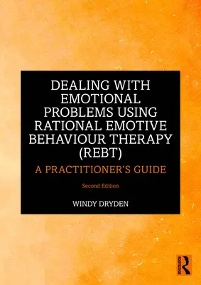 Umgang mit emotionalen Problemen mit Hilfe der Rational Emotive Behaviour Therapy (Rebt): Ein Leitfaden für Praktiker - Dealing with Emotional Problems Using Rational Emotive Behaviour Therapy (Rebt): A Practitioner's Guide