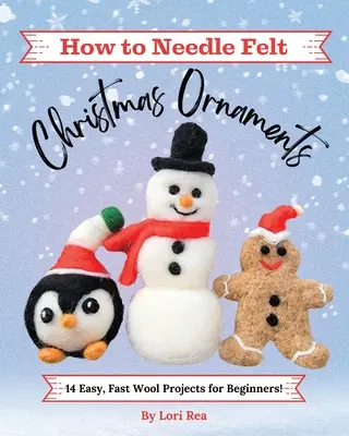 Wie man Weihnachtsschmuck mit Nadelfilz herstellt: 14 einfache, schnelle Wollprojekte für Anfänger - How to Needle Felt Christmas Ornaments: 14 Easy, Fast Wool Projects for Beginners
