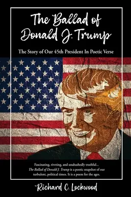 Die Ballade von Donald J. Trump: Die Geschichte unseres 45. Präsidenten in poetischen Versen - The Ballad of Donald J. Trump: The Story of Our 45th President In Poetic Verse