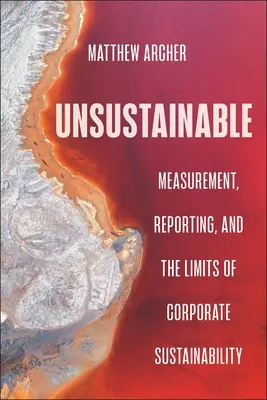 Unnachhaltig: Messung, Berichterstattung und die Grenzen der unternehmerischen Nachhaltigkeit - Unsustainable: Measurement, Reporting, and the Limits of Corporate Sustainability