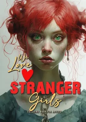 we love stranger Girls Malbuch für Erwachsene: strange girls Ausmalbuch für Erwachsene und Jugendliche Gothic Punk Girls Malbuch Graustufen - Girl - we love stranger Girls coloring book for adults: strange girls Coloring Book for adults and teenagers Gothic Punk Girls Coloring Book Grayscale - Girl