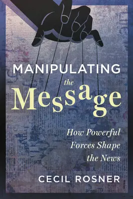Die Manipulation der Nachricht: Wie mächtige Kräfte die Nachrichten formen - Manipulating the Message: How Powerful Forces Shape the News