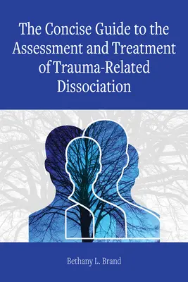 Der kurze Leitfaden zur Beurteilung und Behandlung von traumabedingter Dissoziation - The Concise Guide to the Assessment and Treatment of Trauma-Related Dissociation