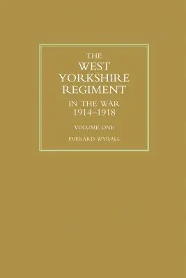 WEST YORKSHIRE REGIMENT IM KRIEG 1914-1918 Band Eins - WEST YORKSHIRE REGIMENT IN THE WAR 1914-1918 Volume One