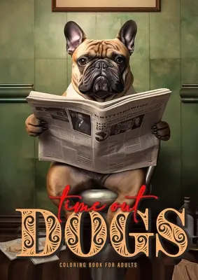 Time Out Dogs Malbuch für Erwachsene: Lustiges Hunde-Malbuch für Erwachsene Graustufen-Hunde-Malbuch A4 52P - Time Out Dogs Coloring Book for Adults: Funny Dogs Coloring Book for Adults Grayscale Dogs Coloring Book A4 52P