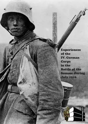 Erfahrungen des IV. deutschen Korps in der Schlacht an der Somme im Juli 1916. - Experiences of the IV German Corps in the Battle of the Somme During July 1916.