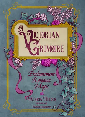 Ein viktorianisches Grimoire: Verzauberung, Romantik, Magie - A Victorian Grimoire: Enchantment, Romance, Magic