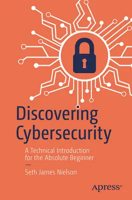 Entdeckung der Cybersecurity: Eine technische Einführung für den absoluten Neueinsteiger - Discovering Cybersecurity: A Technical Introduction for the Absolute Beginner