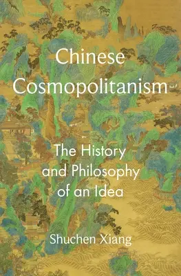 Chinesischer Kosmopolitismus: Die Geschichte und Philosophie einer Idee - Chinese Cosmopolitanism: The History and Philosophy of an Idea