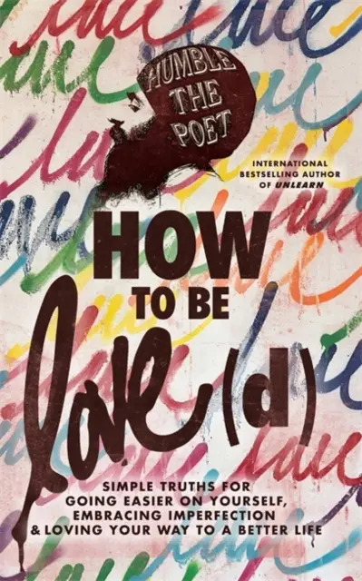 How to Be Love(d) - Einfache Wahrheiten, um mit sich selbst leichter umzugehen, Unvollkommenheit anzunehmen und den Weg zu einem besseren Leben zu lieben - How to Be Love(d) - Simple Truths for Going Easier on Yourself, Embracing Imperfection & Loving Your Way to a Better Life