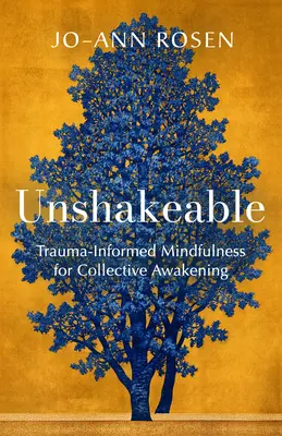 Unerschütterlich: Trauma-Informierte Achtsamkeit für kollektives Erwachen - Unshakeable: Trauma-Informed Mindfulness for Collective Awakening