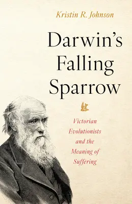 Darwins fallender Spatz: Viktorianische Evolutionisten und die Bedeutung des Leidens - Darwin's Falling Sparrow: Victorian Evolutionists and the Meaning of Suffering