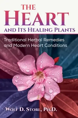 Das Herz und seine Heilpflanzen: Traditionelle pflanzliche Heilmittel und moderne Herzkrankheiten - The Heart and Its Healing Plants: Traditional Herbal Remedies and Modern Heart Conditions