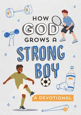 Wie Gott einen starken Jungen heranwachsen lässt: Eine Andacht - How God Grows a Strong Boy: A Devotional