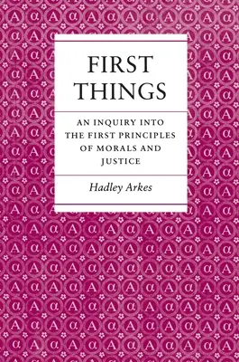 Erste Dinge: Eine Untersuchung über die ersten Prinzipien von Moral und Gerechtigkeit - First Things: An Inquiry Into the First Principles of Morals and Justice