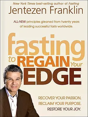 The Fasting Edge: Finde deine Leidenschaft wieder. Nimm deinen Traum wieder auf. Stellen Sie Ihre Freude wieder her - The Fasting Edge: Recover Your Passion. Recapture Your Dream. Restore Your Joy