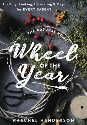 Das natürliche Hausrad des Jahres: Basteln, Kochen, Dekorieren & Magie für jeden Sabbat - The Natural Home Wheel of the Year: Crafting, Cooking, Decorating & Magic for Every Sabbat
