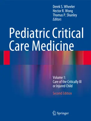 Pädiatrische Intensivmedizin: Band 1: Pflege des kritisch kranken oder verletzten Kindes - Pediatric Critical Care Medicine: Volume 1: Care of the Critically Ill or Injured Child
