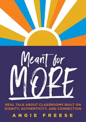 Gemacht für mehr: Real Talk about Classrooms Built on Dignity, Authenticity, and Connection (Überwinden Sie Bildungsungleichheit und sorgen Sie für Au - Meant for More: Real Talk about Classrooms Built on Dignity, Authenticity, and Connection (Overcome Educational Inequity and Ensure Au