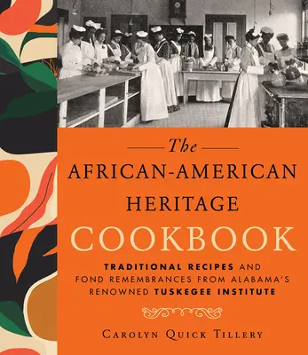 Afrikanisch-amerikanisches Kochbuch: Traditionelle Rezepte und liebevolle Erinnerungen aus dem renommierten Tuskegee-Institut in Alabama - African-American Heritage Cookbook: Traditional Recipes and Fond Remembrances from Alabama's Renowned Tuskegee Institute