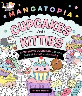 Mangatopia: Törtchen und Kätzchen: Ein niedliches Malbuch mit Anime und Manga im Überfluss - Mangatopia: Cupcakes and Kitties: A Cuteness Overload Coloring Book of Anime and Manga