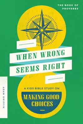 Wenn Falsches richtig erscheint: Eine Kinderbibelstudie über gute Entscheidungen - When Wrong Seems Right: A Kids Bible Study on Making Good Choices