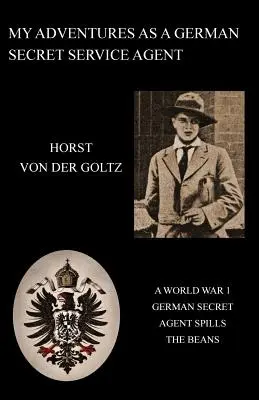 Meine Abenteuer als deutscher Geheimdienstler (1. Weltkrieg) - My Adventures as a German Secret Service Agent (Ww1)