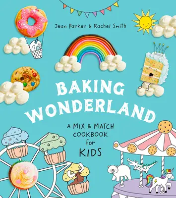 Backen im Wunderland: Ein Mix & Match Kochbuch für Kinder! - Baking Wonderland: A Mix & Match Cookbook for Kids!