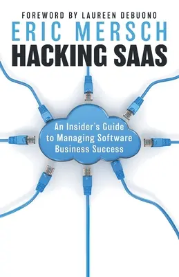 Hacking SaaS: Ein Insider-Leitfaden für die erfolgreiche Verwaltung von Softwaregeschäften - Hacking SaaS: An Insider's Guide to Managing Software Business Success