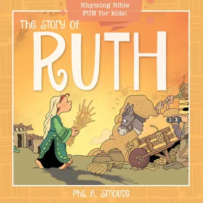 Die Geschichte von Ruth: Gereimter Bibelspaß für Kinder! - The Story of Ruth: Rhyming Bible Fun for Kids!