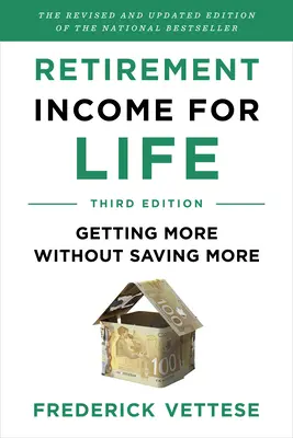 Einkommen im Ruhestand für das Leben: Mehr bekommen, ohne mehr zu sparen (Dritte Auflage) - Retirement Income for Life: Getting More Without Saving More (Third Edition)