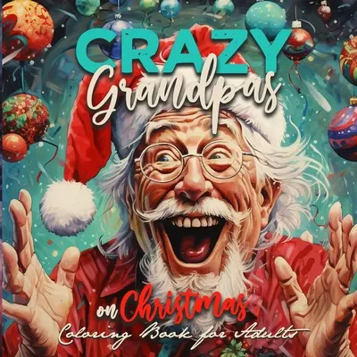 Crazy Grandpas on Christmas Malbuch für Erwachsene: Opa Portrait Malbuch lustiges Malbuch alte Gesichter Weihnachtsmalbuch Graustufen - Crazy Grandpas on Christmas Coloring Book for Adults: Grandpa Portrait Coloring Book funny Coloring Book old faces Christmas Coloring Book Grayscale