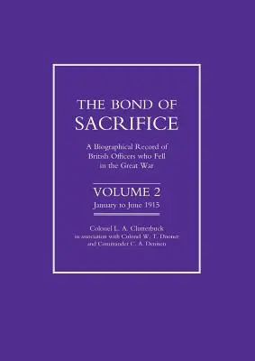 Bond of Sacrifice: Band 2: Biografische Aufzeichnungen britischer Offiziere, die im Ersten Weltkrieg gefallen sind - Bond of Sacrifice: Vol 2 . a Biographical Record of British Officers Who Fell in the Great War