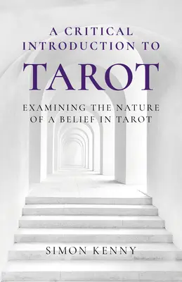 Eine kritische Einführung in das Tarot: Untersuchung der Natur des Tarot-Glaubens - A Critical Introduction to Tarot: Examining the Nature of a Belief in Tarot