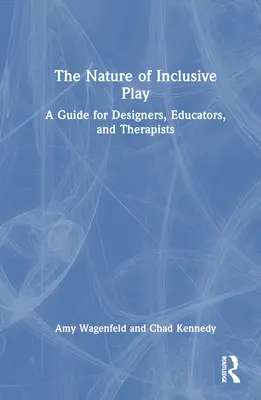 Die Natur des inklusiven Spiels: Ein Leitfaden für Planer, Pädagogen und Therapeuten - The Nature of Inclusive Play: A Guide for Designers, Educators, and Therapists