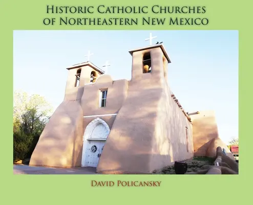 Historische katholische Kirchen im Nordosten New Mexicos (Gebundene Ausgabe) - Historic Catholic Churches of Northeastern New Mexico (Hardcover)